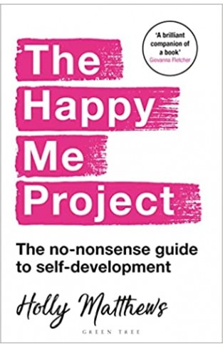 The Happy Me Project: The No-nonsense Guide to Self-development